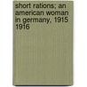 Short Rations; An American Woman In Germany, 1915 1916 door Madeleine Zabr Doty
