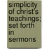 Simplicity Of Christ's Teachings; Set Forth In Sermons