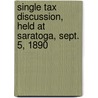 Single Tax Discussion, Held At Saratoga, Sept. 5, 1890 door Franklin Benjamin Sanborn