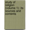 Study Of Religion (Volume 1); Its Sources And Contents door James Martineau