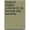 Study of Religion (Volume 2); Its Sources and Contents by James Martineau