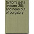 Tarlton's Jests (Volume 20); And News Out of Purgatory