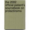 The 2002 Official Patient's Sourcebook On Prolactinoma door Icon Health Publications