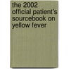 The 2002 Official Patient's Sourcebook On Yellow Fever door Icon Health Publications