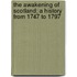 The Awakening Of Scotland; A History From 1747 To 1797