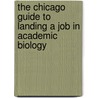 The Chicago Guide To Landing A Job In Academic Biology by Lorne M. Wolfe