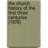 The Church History Of The First Three Centuries (1878) by Ferdinand Christian Baur