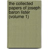 The Collected Papers Of Joseph Baron Lister (Volume 1) by Joseph Lister