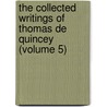The Collected Writings Of Thomas De Quincey (Volume 5) by Thomas De Quincy