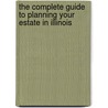 The Complete Guide to Planning Your Estate in Illinois by Sandy Baker