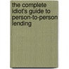 The Complete Idiot's Guide to Person-To-Person Lending by Curtis E. Arnold