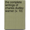 The Complete Writings Of Charles Dudley Warner (V. 10) by Charles Dudley Warner