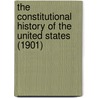 The Constitutional History Of The United States (1901) door Francis Newton Thorpe
