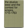 The Elusive West And The Contest For Empire, 1713-1763 door Paul W. Mapp