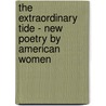 The Extraordinary Tide - New Poetry By American  Women door Jeremy Countryman