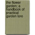 The Flower Garden; A Handbook Of Practical Garden Lore