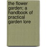 The Flower Garden; A Handbook Of Practical Garden Lore door Ida Dandridge Bennett