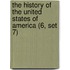 The History Of The United States Of America (6, Set 7)