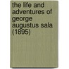 The Life And Adventures Of George Augustus Sala (1895) door George Augustus Sala