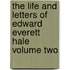 The Life And Letters Of Edward Everett Hale Volume Two