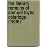 The Literary Remains Of Samuel Taylor Coleridge (1836) by Samuel Taylor Colebridge