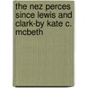 The Nez Perces Since Lewis And Clark-By Kate C. Mcbeth door Kate C. McBeth