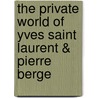 The Private World of Yves Saint Laurent & Pierre Berge by Robert Murphy