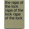 The Rape of the Lock Rape of the Lock Rape of the Lock by Alexander Pope