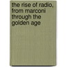 The Rise of Radio, from Marconi Through the Golden Age door Alfred Balk