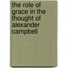 The Role of Grace in the Thought of Alexander Campbell door William J. Richardson