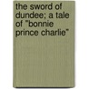The Sword Of Dundee; A Tale Of "Bonnie Prince Charlie" door Theodora Agnes Peck