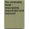 The Venerable Bede - Expurgated, Expounded And Exposed by Thomas De Longueville