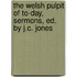 The Welsh Pulpit Of To-Day, Sermons, Ed. By J.C. Jones