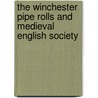 The Winchester Pipe Rolls and Medieval English Society by Richard Britnell