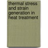 Thermal Stress And Strain Generation In Heat Treatment door A.J. Fletcher