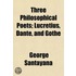 Three Philosophical Poets; Lucretius, Dante, and Gothe