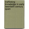 Trafficking Knowledge in Early Twentieth-Century Spain door Alison Sinclair