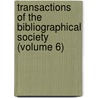 Transactions of the Bibliographical Society (Volume 6) by Bibliographical Society