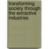 Transforming Society Through The Extractive Industries door Daniel Dumas