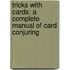 Tricks With Cards: A Complete Manual Of Card Conjuring