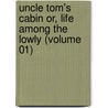 Uncle Tom's Cabin Or, Life Among The Lowly (Volume 01) by Professor Harriet Beecher Stowe