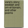 Vane's Story; Weddah And Om-El-Bonain, And Other Poems by James Thomson