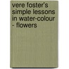 Vere Foster's Simple Lessons In Water-Colour - Flowers by Vere Foster