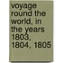 Voyage Round the World, in the Years 1803, 1804, 1805
