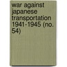 War Against Japanese Transportation 1941-1945 (No. 54) by United States Strategic Bombing Survey