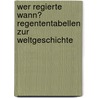 Wer regierte wann? Regententabellen zur Weltgeschichte door Klaus-Jürgen Matz
