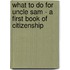 What To Do For Uncle Sam - A First Book Of Citizenship