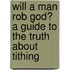 Will a Man Rob God? a Guide to the Truth about Tithing