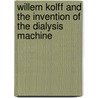 Willem Kolff and the Invention of the Dialysis Machine door Kathy Tracy
