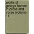 Works of George Herbert, in Prose and Verse (Volume 1)